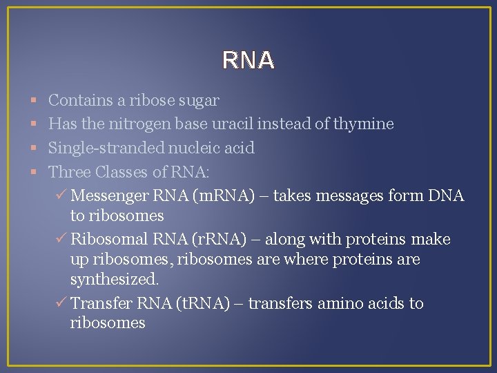 RNA Contains a ribose sugar Has the nitrogen base uracil instead of thymine Single-stranded