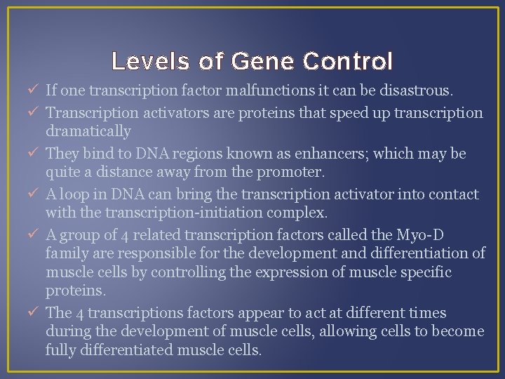 Levels of Gene Control If one transcription factor malfunctions it can be disastrous. Transcription