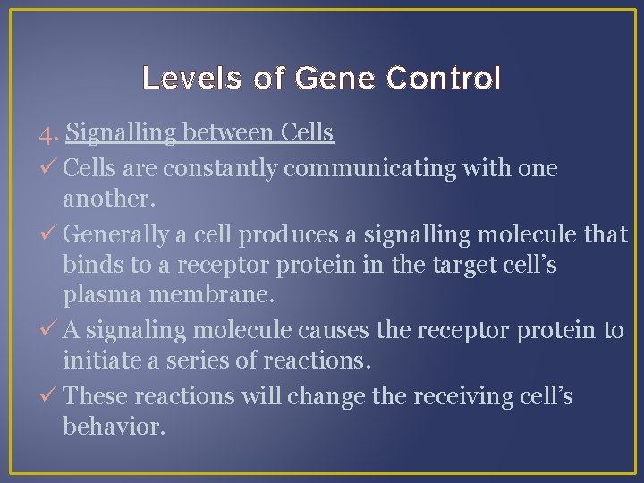 Levels of Gene Control 4. Signalling between Cells are constantly communicating with one another.