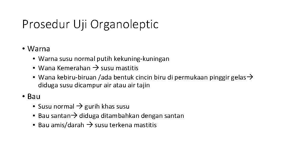 Prosedur Uji Organoleptic • Warna susu normal putih kekuning-kuningan • Wana Kemerahan susu mastitis