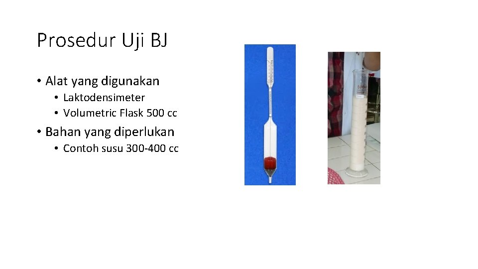 Prosedur Uji BJ • Alat yang digunakan • Laktodensimeter • Volumetric Flask 500 cc