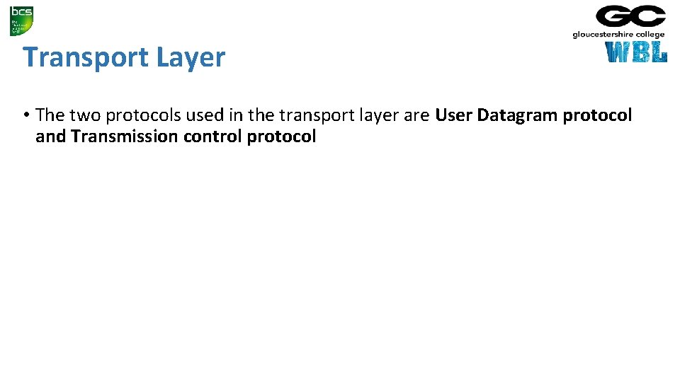 Transport Layer • The two protocols used in the transport layer are User Datagram