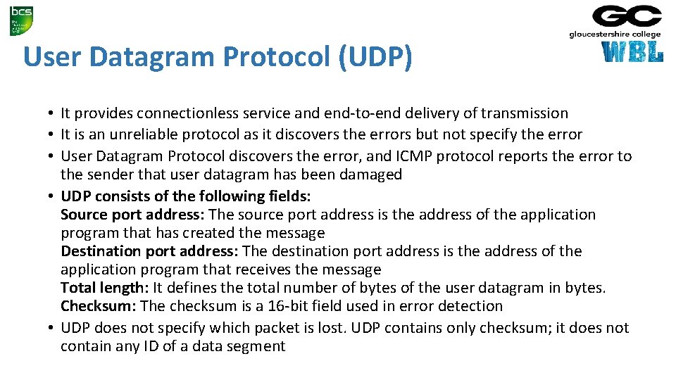 User Datagram Protocol (UDP) • It provides connectionless service and end-to-end delivery of transmission