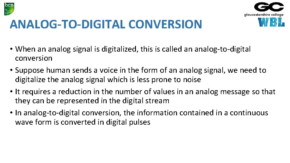 ANALOG-TO-DIGITAL CONVERSION • When an analog signal is digitalized, this is called an analog-to-digital