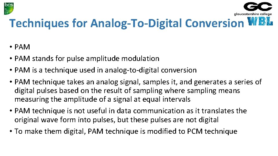 Techniques for Analog-To-Digital Conversion • PAM stands for pulse amplitude modulation • PAM is