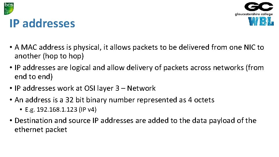 IP addresses • A MAC address is physical, it allows packets to be delivered