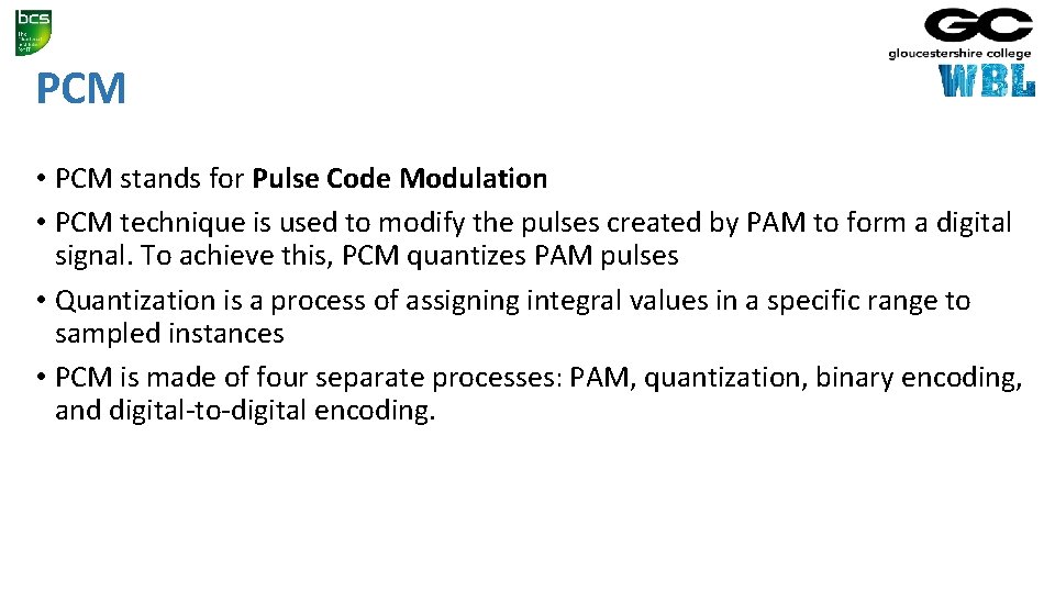 PCM • PCM stands for Pulse Code Modulation • PCM technique is used to