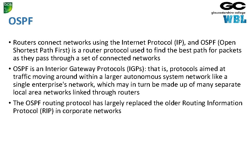 OSPF • Routers connect networks using the Internet Protocol (IP), and OSPF (Open Shortest
