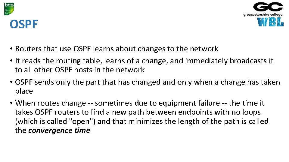 OSPF • Routers that use OSPF learns about changes to the network • It