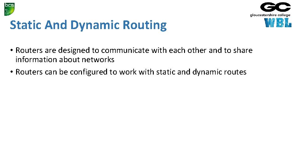 Static And Dynamic Routing • Routers are designed to communicate with each other and