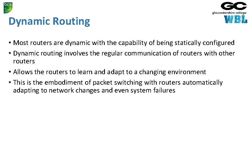 Dynamic Routing • Most routers are dynamic with the capability of being statically configured