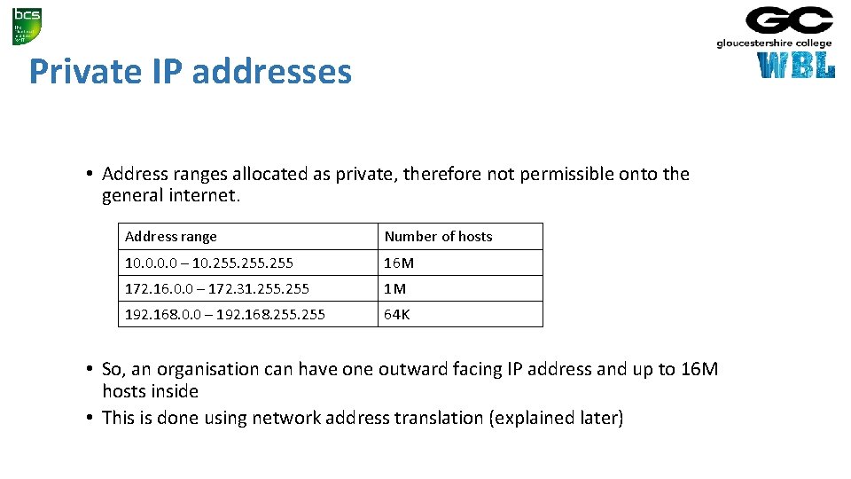 Private IP addresses • Address ranges allocated as private, therefore not permissible onto the