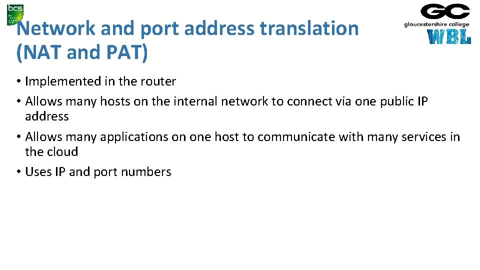 Network and port address translation (NAT and PAT) • Implemented in the router •