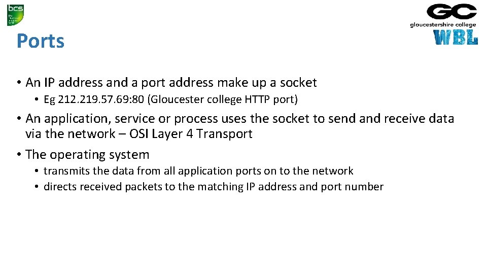 Ports • An IP address and a port address make up a socket •