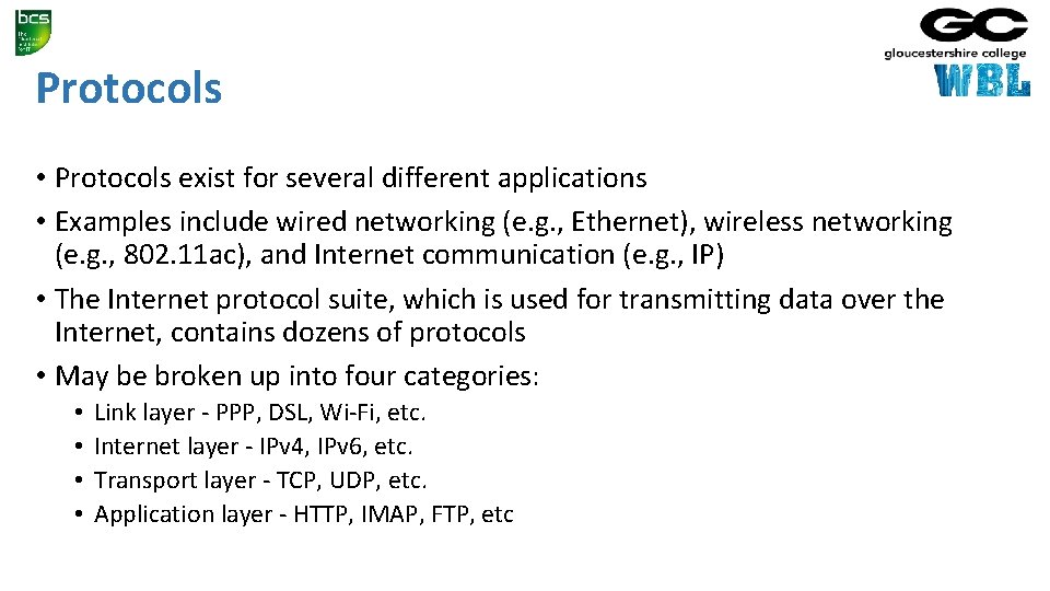 Protocols • Protocols exist for several different applications • Examples include wired networking (e.