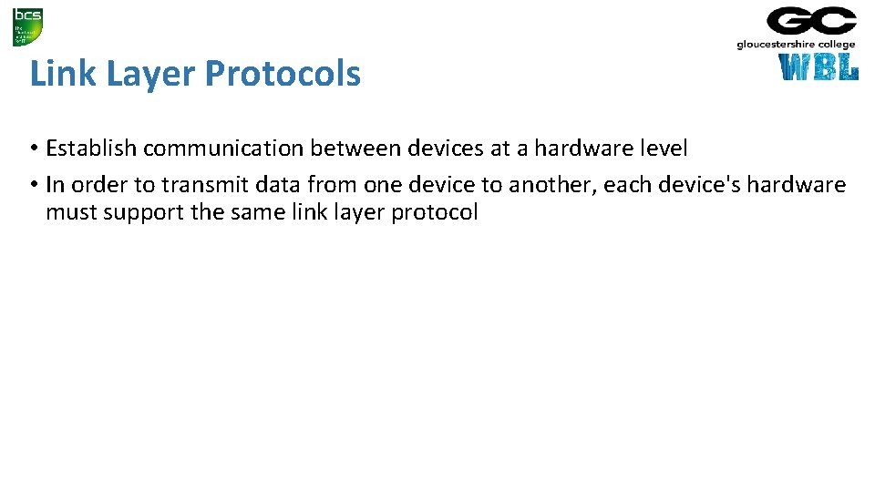 Link Layer Protocols • Establish communication between devices at a hardware level • In