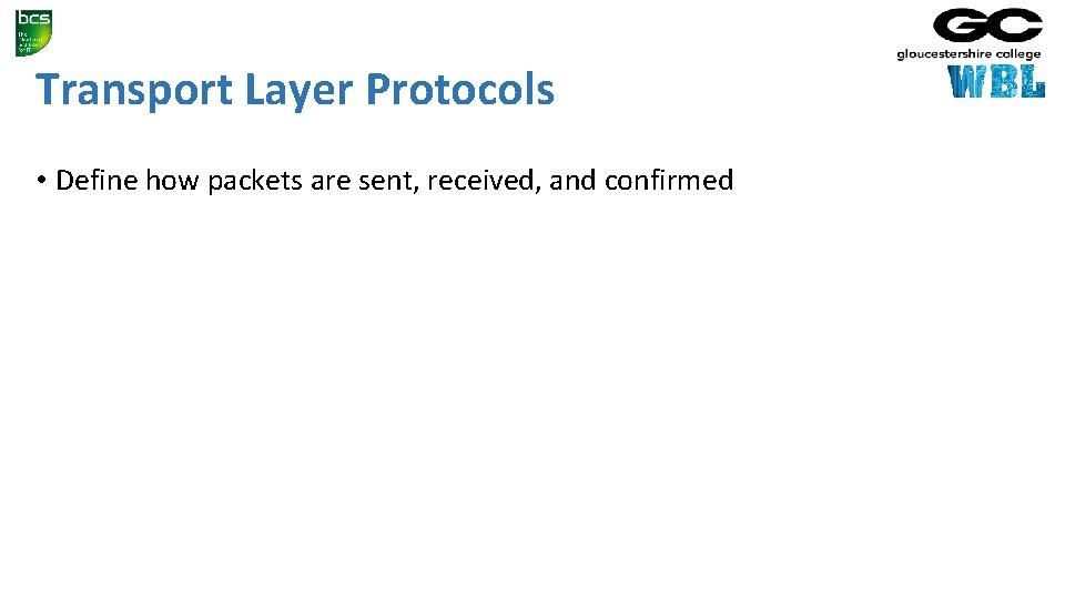 Transport Layer Protocols • Define how packets are sent, received, and confirmed 
