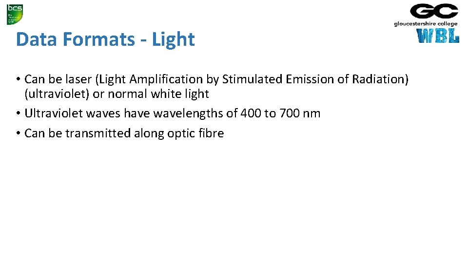 Data Formats - Light • Can be laser (Light Amplification by Stimulated Emission of