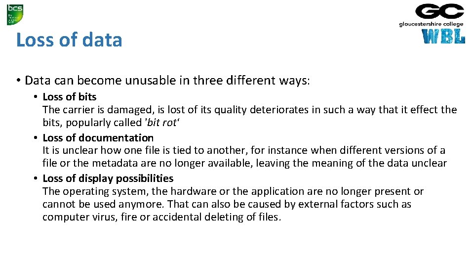 Loss of data • Data can become unusable in three different ways: • Loss