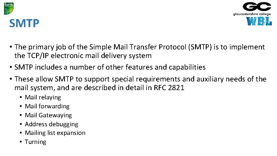 SMTP • The primary job of the Simple Mail Transfer Protocol (SMTP) is to