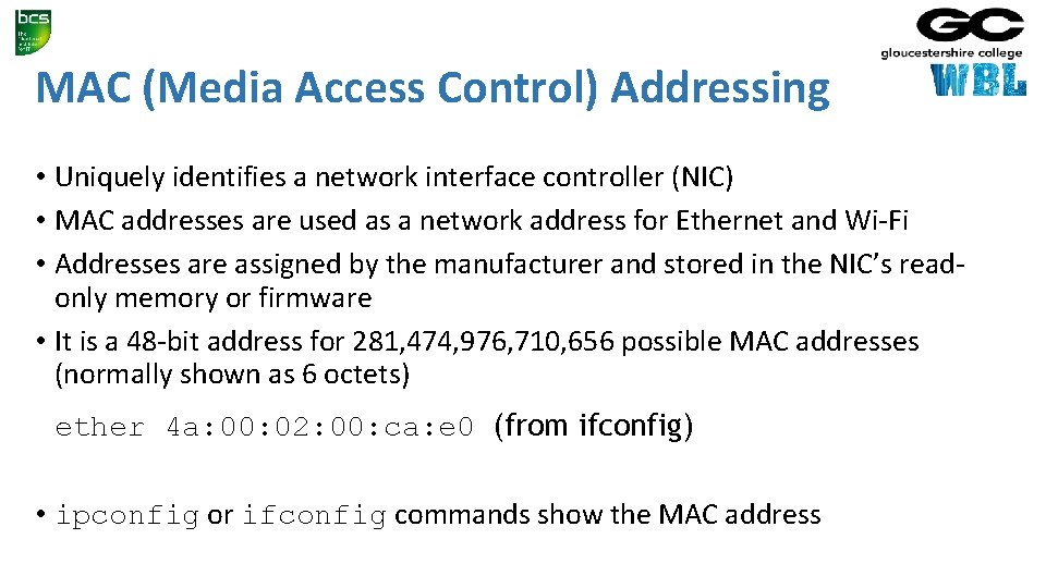 MAC (Media Access Control) Addressing • Uniquely identifies a network interface controller (NIC) •