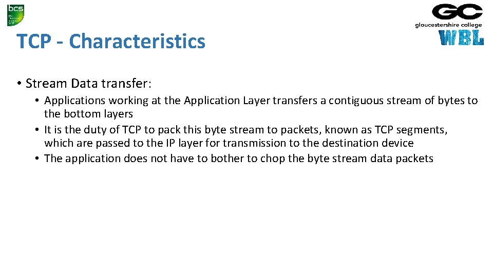 TCP - Characteristics • Stream Data transfer: • Applications working at the Application Layer