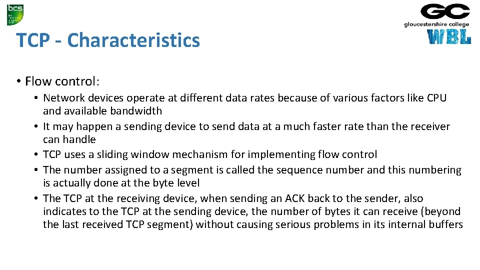 TCP - Characteristics • Flow control: • Network devices operate at different data rates