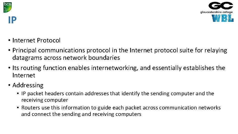 IP • Internet Protocol • Principal communications protocol in the Internet protocol suite for