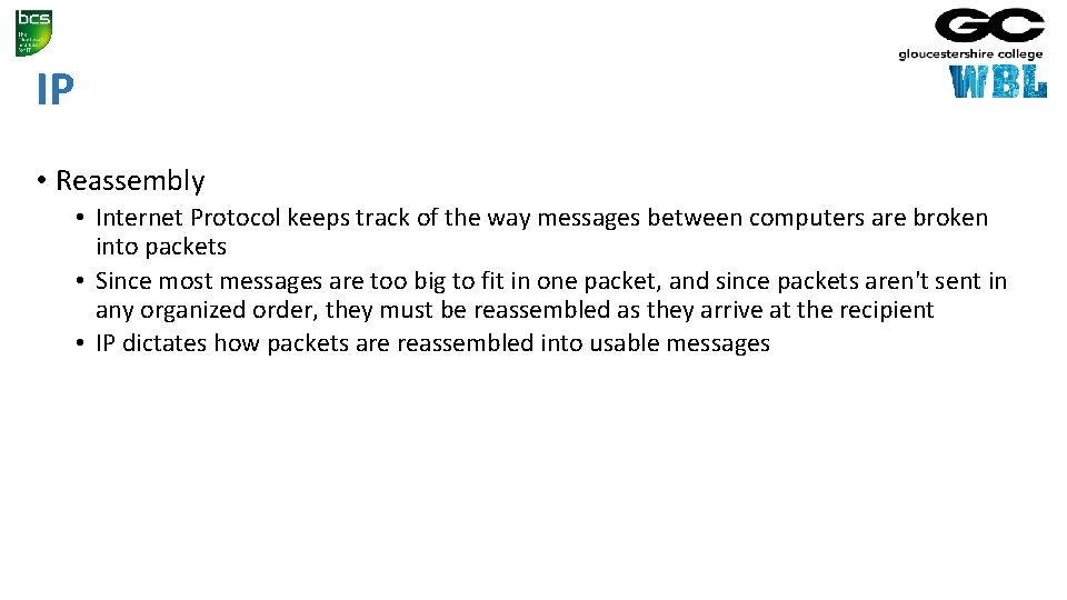 IP • Reassembly • Internet Protocol keeps track of the way messages between computers