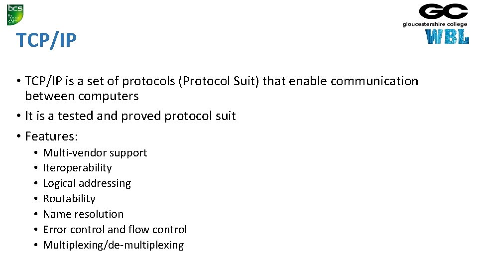 TCP/IP • TCP/IP is a set of protocols (Protocol Suit) that enable communication between