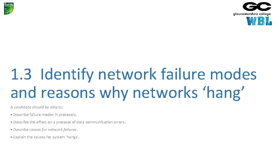 1. 3 Identify network failure modes and reasons why networks ‘hang’ A candidate should