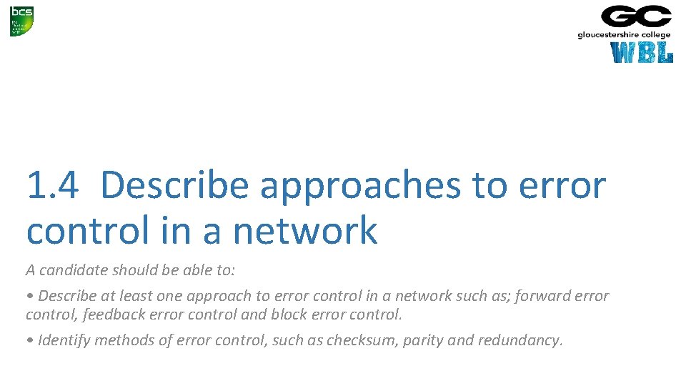 1. 4 Describe approaches to error control in a network A candidate should be