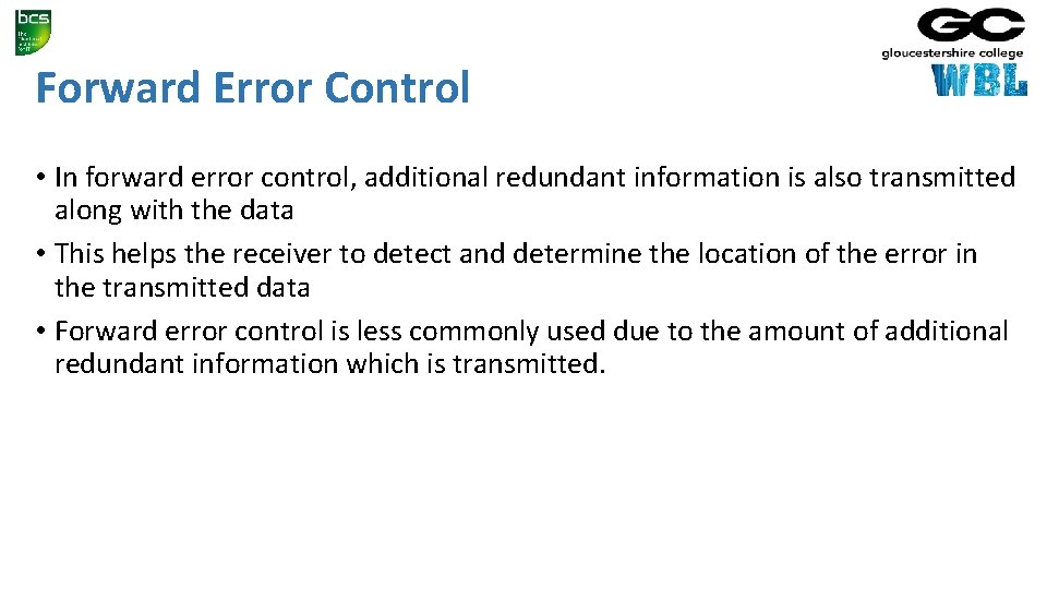 Forward Error Control • In forward error control, additional redundant information is also transmitted