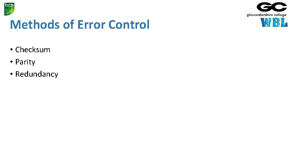 Methods of Error Control • Checksum • Parity • Redundancy 