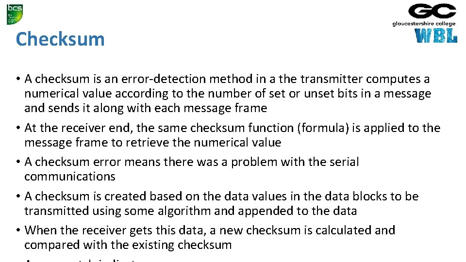 Checksum • A checksum is an error-detection method in a the transmitter computes a