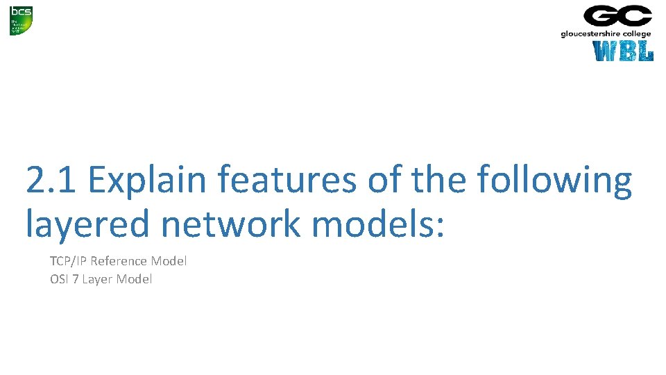 2. 1 Explain features of the following layered network models: TCP/IP Reference Model OSI