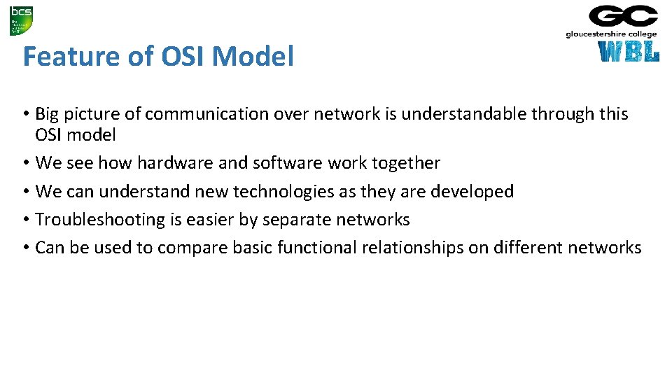 Feature of OSI Model • Big picture of communication over network is understandable through