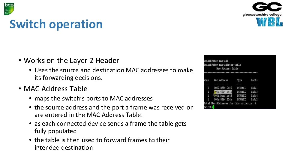 Switch operation • Works on the Layer 2 Header • Uses the source and