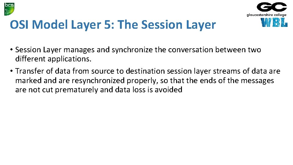 OSI Model Layer 5: The Session Layer • Session Layer manages and synchronize the