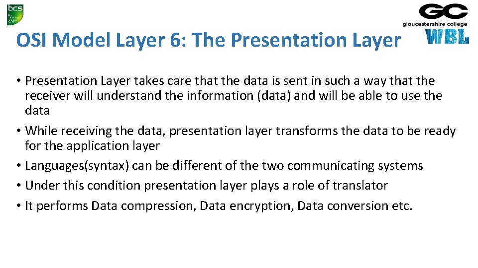 OSI Model Layer 6: The Presentation Layer • Presentation Layer takes care that the