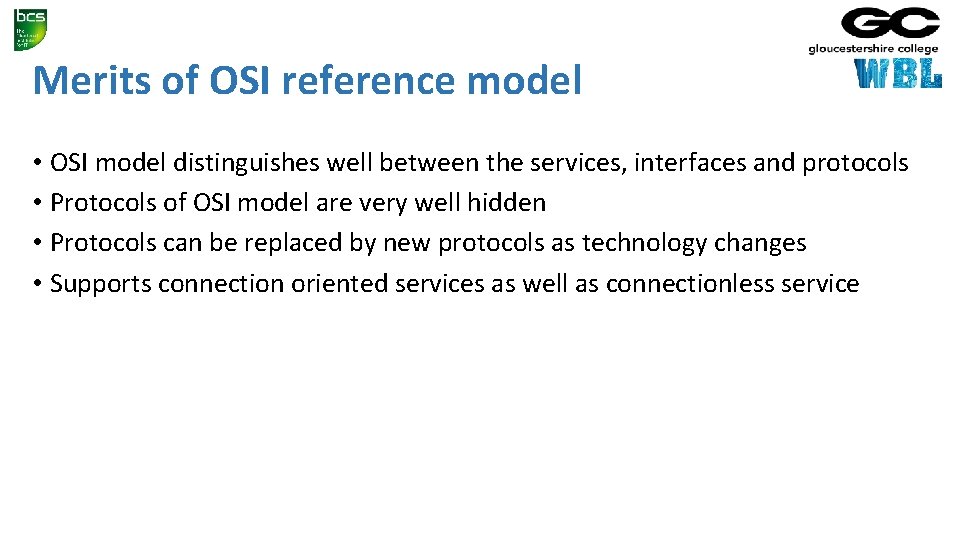 Merits of OSI reference model • OSI model distinguishes well between the services, interfaces