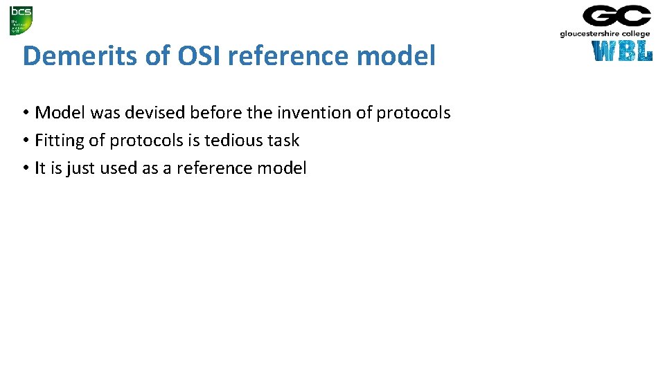 Demerits of OSI reference model • Model was devised before the invention of protocols