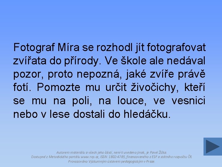 Fotograf Míra se rozhodl jít fotografovat zvířata do přírody. Ve škole ale nedával pozor,