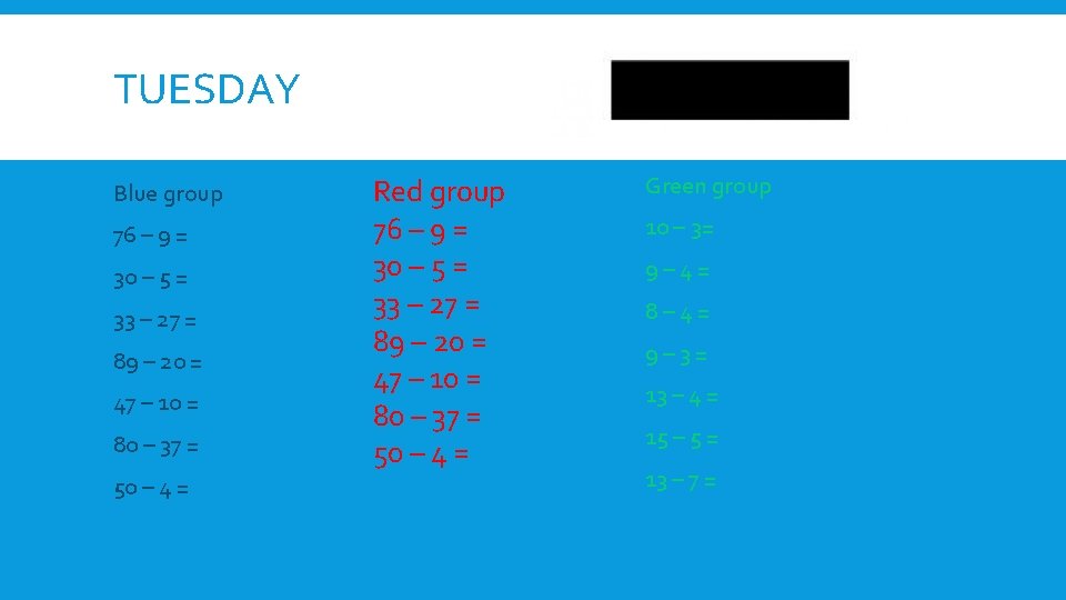 TUESDAY Blue group 76 – 9 = 30 – 5 = 33 – 27