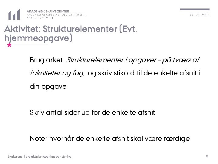 AKADEMISK SKRIVECENTER DANMARKS PÆDAGOGISKE UNIVERSITETSSKOLE AARHUS UNIVERSITET DECEMBER 2010 Aktivitet: Strukturelementer (Evt. hjemmeopgave) *