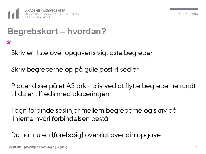 AKADEMISK SKRIVECENTER DANMARKS PÆDAGOGISKE UNIVERSITETSSKOLE AARHUS UNIVERSITET DECEMBER 2010 Begrebskort – hvordan? * Skriv