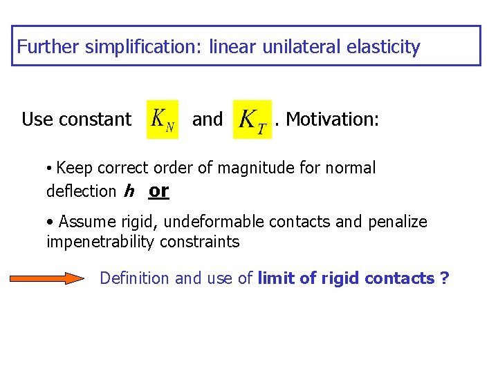 Further simplification: linear unilateral elasticity Use constant and . Motivation: • Keep correct order