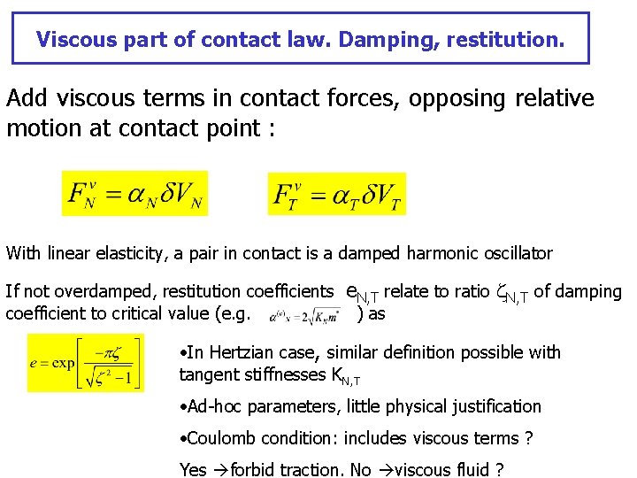 Viscous part of contact law. Damping, restitution. Add viscous terms in contact forces, opposing
