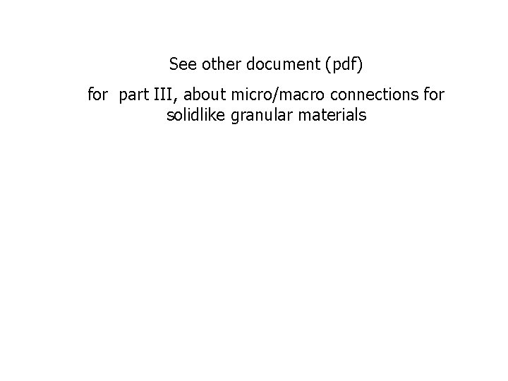 See other document (pdf) for part III, about micro/macro connections for solidlike granular materials