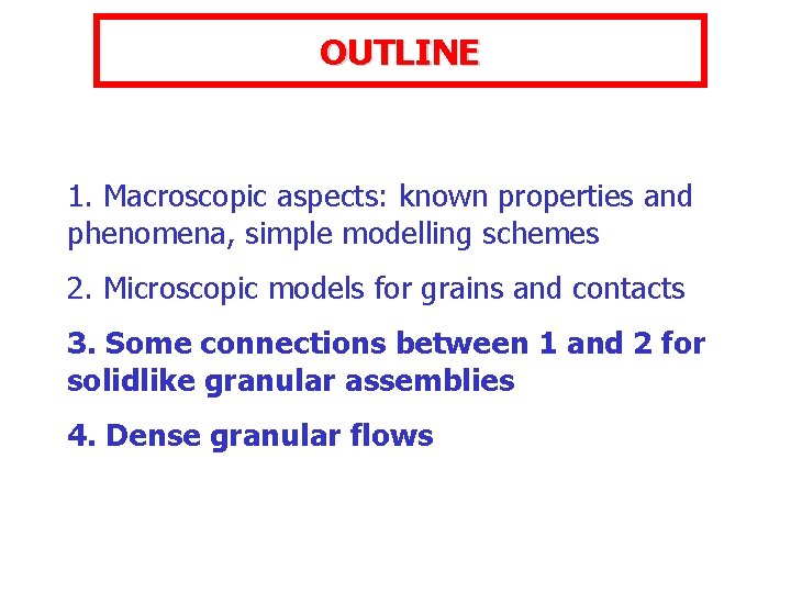 OUTLINE 1. Macroscopic aspects: known properties and phenomena, simple modelling schemes 2. Microscopic models